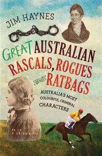 Great Australian Rascals, Rogues and ratbags by Jim Haynes 9781761067907.jpg